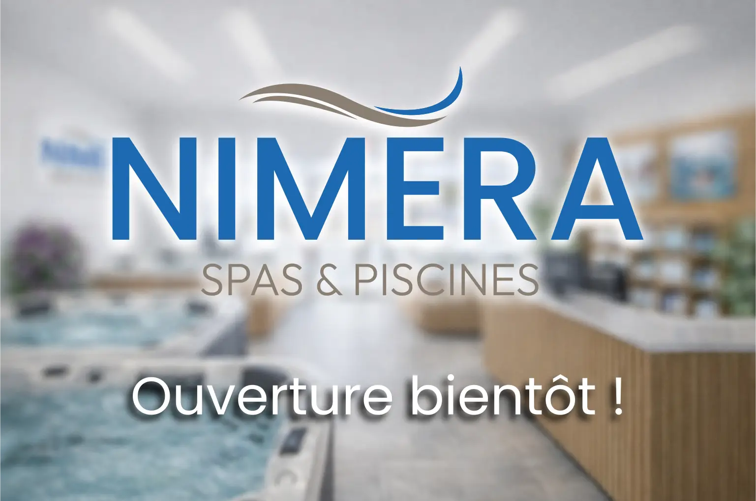 Nimera Spas et Piscines - notre futur magasin